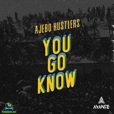 Ajebo Hustlers – You Go Know | Download Music&nbsp;MP3