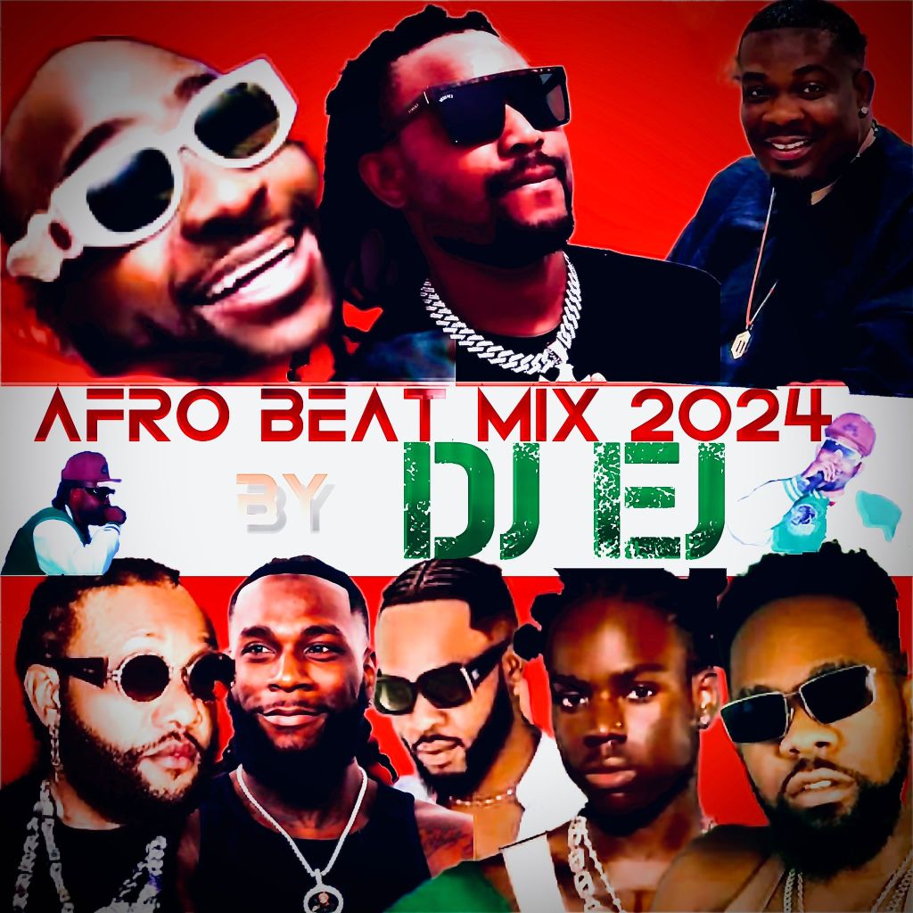 DOWNLOAD AFRO BEAT MIX 2024 BY DJ EJ NERSI&nbsp;RADIO