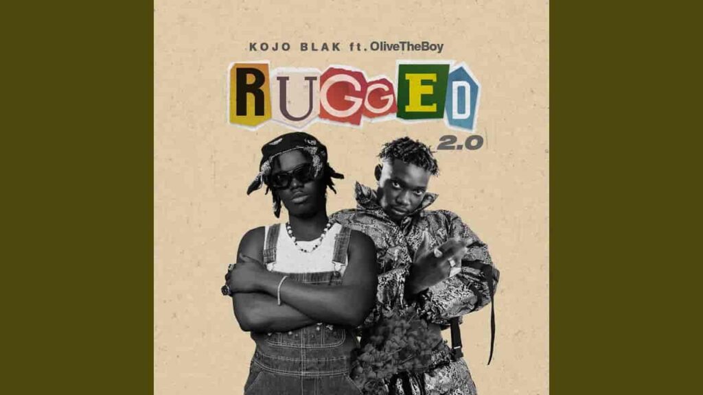 Download KOJO BLAK Ft Olivetheboy – Rugged&nbsp;2.0