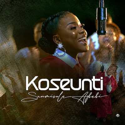 Sunmisola Agbebi – Koseunti: MP3&nbsp;Download